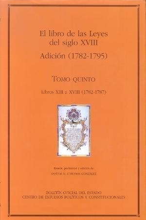 EL LIBRO DE LAS LEYES DEL SIGLO XVIII(TOMO QUINTO.ADICCIÓN (1782-1787)) | 9788434013520 | CORONAS GONZÁLEZ,SANTOS MANUEL | Llibreria Geli - Llibreria Online de Girona - Comprar llibres en català i castellà