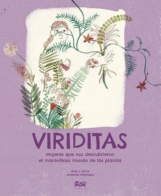 VIRIDITAS.MUJERES QUE NOS DESCUBRIERON EL MARAVILLOSO MUNDO DE LAS PLANTAS | 9788412490886 | ERICE,AINA S. | Llibreria Geli - Llibreria Online de Girona - Comprar llibres en català i castellà