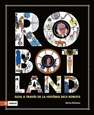 ROBOTLAND.GUIA A TRAVÉS DE LA HISTÒRIA DELS ROBOTS(CATALA) | 9788419448378 | PÁRAMO,BERTA | Llibreria Geli - Llibreria Online de Girona - Comprar llibres en català i castellà