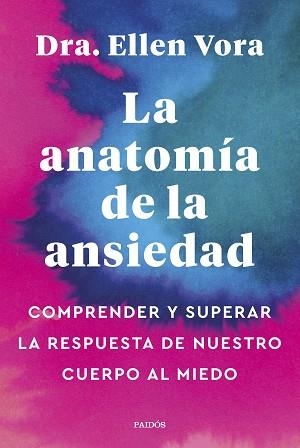 LA ANATOMÍA DE LA ANSIEDAD.COMPRENDER Y SUPERAR LA RESPUESTA DE NUESTRO CUERPO AL MIEDO | 9788449340321 | VORA,ELLEN | Llibreria Geli - Llibreria Online de Girona - Comprar llibres en català i castellà