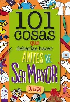 101 COSAS QUE DEBERÍAS HACER ANTES DE SER MAYOR - EN CASA | 9788408261735 | WELDON OWEN INC | Llibreria Geli - Llibreria Online de Girona - Comprar llibres en català i castellà