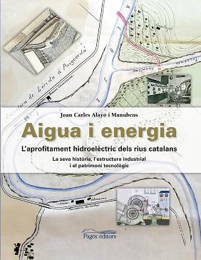 AIGUA I ENERGIA.L'APROFITAMENT HIDROELÈCTRIC DELS RIUS CATALANS | 9788499758886 | ALAYO MANUBENS,JOAN CARLES | Llibreria Geli - Llibreria Online de Girona - Comprar llibres en català i castellà