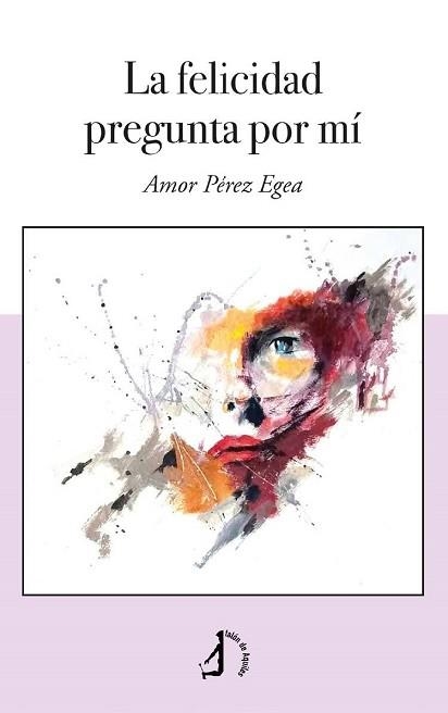 LA FELICIDAD PREGUNTA POR MÍ | 9788419180735 | PÉREZ EGEA,AMOR | Llibreria Geli - Llibreria Online de Girona - Comprar llibres en català i castellà