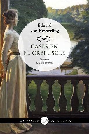 CASES EN EL CREPUSCLE | 9788418908736 | VON KEYSERLING,EDUARD | Llibreria Geli - Llibreria Online de Girona - Comprar llibres en català i castellà