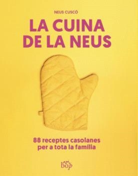 LA CUINA DE LA NEUS.88 RECEPTES CASOLANES PER A TOTA LA FAMÍLIA | 9788412619713 | CUSCÓ I GUIJARRO,NEUS | Llibreria Geli - Llibreria Online de Girona - Comprar llibres en català i castellà