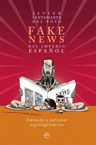 FAKE NEWS DEL IMPERIO ESPAÑOL.EMBUSTES Y PATRAÑAS NEGROLEGENDARIAS | 9788413845005 | SANTAMARTA DEL POZO,JAVIER | Llibreria Geli - Llibreria Online de Girona - Comprar llibres en català i castellà