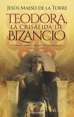 TEODORA,LA CRISÁLIDA DE BIZANCIO | 9788418623639 | MAESO DE LA TORRE,JESÚS | Llibreria Geli - Llibreria Online de Girona - Comprar llibres en català i castellà