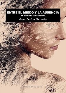 ENTRE EL MIEDO Y LA AUSENCIA MI SOLEDAD CONVERSADA | 9788418893452 | BARCELO SANCHEZ,JUAN CARLOS | Llibreria Geli - Llibreria Online de Girona - Comprar llibres en català i castellà