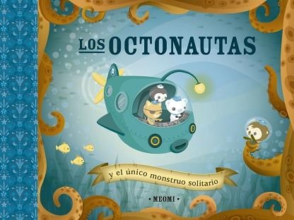 LOS OCTONAUTAS Y EL ÚNICO MONSTRUO SOLITARIO | 9788491456285 | MEOMI | Llibreria Geli - Llibreria Online de Girona - Comprar llibres en català i castellà