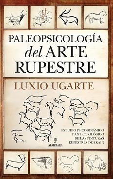 PALEOPSICOLOGÍA DEL ARTE RUPESTRE | 9788411313162 | UGARTE,LUXIO | Llibreria Geli - Llibreria Online de Girona - Comprar llibres en català i castellà