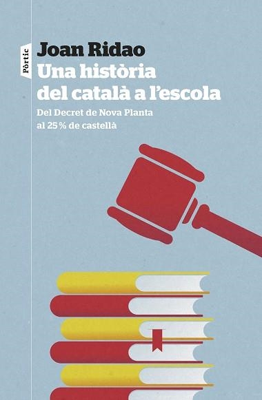 UNA HISTÒRIA DEL CATALÀ A L'ESCOLA.DEL DECRET DE NOVA PLANTA AL 25% DE CASTELLÀ | 9788498095326 | RIDAO MARTÍN,JOAN | Libreria Geli - Librería Online de Girona - Comprar libros en catalán y castellano