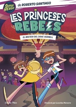 LES PRINCESES REBELS-4.EL MISTERI DEL DRAC VERMELL | 9788413894706 | SANTIAGO,ROBERTO | Llibreria Geli - Llibreria Online de Girona - Comprar llibres en català i castellà