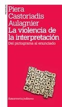 LA VIOLENCIA DE LA INTERPRETACIÓN (2A EDICIÓN)DEL PICTOGRAMA AL ENUNCIADO | 9789505181506 | CASTORIADIS AULAGNIER,PIERA | Llibreria Geli - Llibreria Online de Girona - Comprar llibres en català i castellà