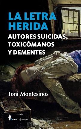 LA LETRA HERIDA.AUTORES SUICIDAS,TOXICÓMANOS Y DEMENTES | 9788411310017 | MONTESINOS,TONI | Llibreria Geli - Llibreria Online de Girona - Comprar llibres en català i castellà