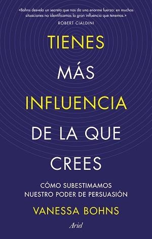 TIENES MÁS INFLUENCIA DE LA QUE CREES.CÓMO SUBESTIMAMOS NUESTRO PODER DE PERSUASIÓN | 9788434436015 | BOHNS,VANESSA | Llibreria Geli - Llibreria Online de Girona - Comprar llibres en català i castellà