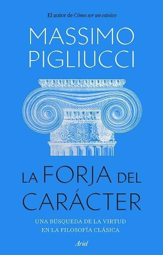 LA FORJA DEL CARÁCTER.UNA BÚSQUEDA DE LA VIRTUD EN LA FILOSOFÍA CLÁSICA | 9788434436053 | PIGLIUCCI,MASSIMO | Llibreria Geli - Llibreria Online de Girona - Comprar llibres en català i castellà