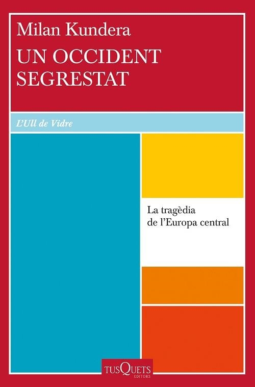 UN OCCIDENT SEGRESTAT.LA TRAGÈDIA D'EUROPA CENTRAL | 9788411072311 | KUNDERA,MILAN | Llibreria Geli - Llibreria Online de Girona - Comprar llibres en català i castellà