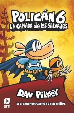 POLICÁN-6.LA CAMADA DE LOS SALVAJES | 9788413189864 | PILKEY,DAV | Llibreria Geli - Llibreria Online de Girona - Comprar llibres en català i castellà