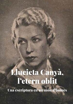 LLUCIETA CANYÀ,L'ETERN OBLIT.UNA ESCRIPTORA EN UN MÓN D'HOMES | 9788409444052 | CORTADELLAS,XAVIER/PAGÈS,VICENÇ/REAL,NEUS/PUJADÓ,JUDIT/CABRÉ, MA ÀNGELS | Llibreria Geli - Llibreria Online de Girona - Comprar llibres en català i castellà