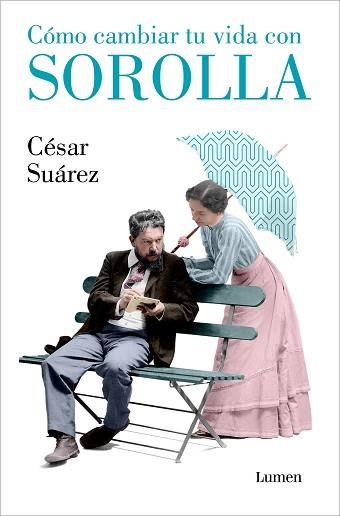 CÓMO CAMBIAR TU VIDA CON SOROLLA | 9788426418005 | SUÁREZ,CÉSAR | Llibreria Geli - Llibreria Online de Girona - Comprar llibres en català i castellà