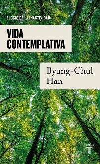 VIDA CONTEMPLATIVA.ELOGIO DE LA INACTIVIDAD | 9788430625628 | HAN,BYUNG-CHUL | Llibreria Geli - Llibreria Online de Girona - Comprar llibres en català i castellà