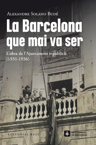 LA BARCELONA QUE MAI VA SER.L’OBRA DE L’AJUNTAMENT REPUBLICÀ  (1931-1936) | 9788419007490 | SOLANO BUDÉ,ALEXANDRE | Llibreria Geli - Llibreria Online de Girona - Comprar llibres en català i castellà