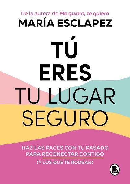 TÚ ERES TU LUGAR SEGURO.HAZ LAS PACES CON TU PASADO PARA RECONECTAR CONTIGO (Y LOS QUE TE RODEAN) | 9788402427793 | ESCLAPEZ,MARÍA | Llibreria Geli - Llibreria Online de Girona - Comprar llibres en català i castellà