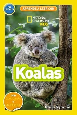 KOALS(APRENDE A LEER CON NATIONAL GEOGRAPHIC (PRELECTORES)  | 9788411320573 | SZYMANSKI,JENNIFER | Libreria Geli - Librería Online de Girona - Comprar libros en catalán y castellano