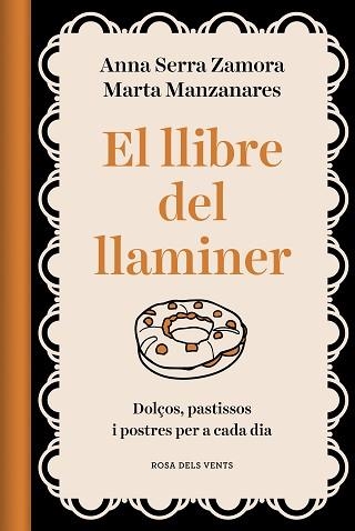 EL LLIBRE DEL LLAMINER.DOLÇOS, PASTISSOS I POSTRES PER A CADA DIA | 9788418062469 | MANZANARES MILEO,MARTA/SERRA ZAMORA,ANNA | Llibreria Geli - Llibreria Online de Girona - Comprar llibres en català i castellà