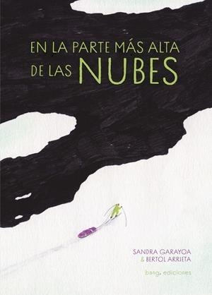 EN LA PARTE MÁS ALTA DE LAS NUBES | 9788413714110 | GARAYOA,SANDRA/ARRIETA,BERTOL | Libreria Geli - Librería Online de Girona - Comprar libros en catalán y castellano