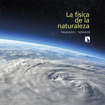 LA FÍSICA DE LA NATURALEZA | 9788413526065 | TAPIADOR, FRANCISCO J. | Libreria Geli - Librería Online de Girona - Comprar libros en catalán y castellano