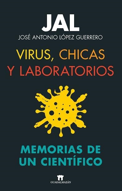 VIRUS,CHICAS Y LABORATORIOS. MEMORIAS DE UN CIENTÍFICO | 9788419414007 | LOPEZ GUERRERO,JOSÉ ANTONIO | Llibreria Geli - Llibreria Online de Girona - Comprar llibres en català i castellà