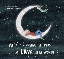 PAPÁ,VAMOS A VER LA LUNA ESTA NOCHE? | 9788424673468 | ANORO,HECTOR | Llibreria Geli - Llibreria Online de Girona - Comprar llibres en català i castellà