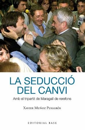 LA SEDUCCIÓ DEL CANVI.AMB EL TRIPARTIT DE MARAGALL DE REREFONS | 9788419007391 | MUÑOZ I PUIGGRÒS,XAVIER | Llibreria Geli - Llibreria Online de Girona - Comprar llibres en català i castellà