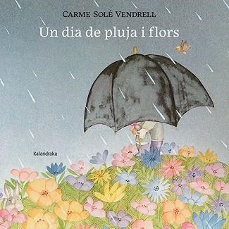 UN DIA DE PLUJA I FLORS | 9788418558658 | SOLÉ VENDRELL,CARME | Llibreria Geli - Llibreria Online de Girona - Comprar llibres en català i castellà