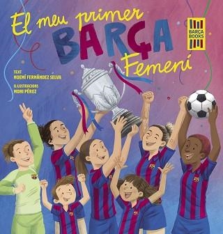 EL MEU PRIMER BARÇA FEMENÍ | 9788419430069 | FERNÁNDEZ SELVA,NOEMÍ/PÉREZ, MONI | Llibreria Geli - Llibreria Online de Girona - Comprar llibres en català i castellà