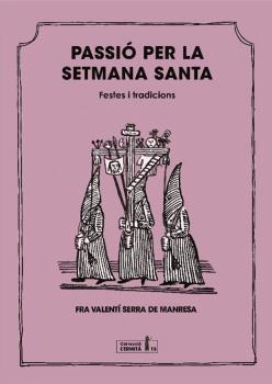 PASSIÓ PER LA SETMANA SANTA.FESTES I TRADICIONS | 9788412356670 | SERRA I FORNELL,VALENTÍ | Llibreria Geli - Llibreria Online de Girona - Comprar llibres en català i castellà