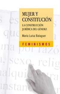 MUJER Y CONSTITUCION.LA CONSTRUCCION JURIDICA DEL GENERO | 9788437622446 | BALAGUER CALLEJON,MARIA LUISA | Libreria Geli - Librería Online de Girona - Comprar libros en catalán y castellano