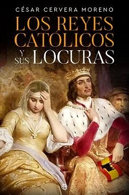 LOS REYES CATÓLICOS Y SUS LOCURAS | 9788413845159 | CERVERA MORENO,CÉSAR | Llibreria Geli - Llibreria Online de Girona - Comprar llibres en català i castellà