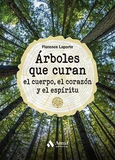 ÁRBOLES QUE CURAN EL CUERPO, EL CORAZÓN Y EL ESPÍRITU | 9788419341211 | LAPORTE,FLORENCE | Llibreria Geli - Llibreria Online de Girona - Comprar llibres en català i castellà