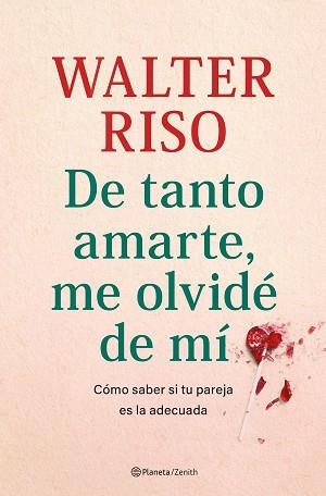 DE TANTO AMARTE,ME OLVIDÉ DE MÍ | 9788408269809 | RISO,WALTER | Llibreria Geli - Llibreria Online de Girona - Comprar llibres en català i castellà