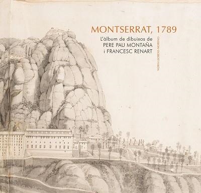 MONTSERRAT,1789.L'ÀLBUM DE DIBUIXOS DE PERE PAU MONTAÑA I FRANCESC RENART | 9788491912286 | LLORENS MORENO,NÚRIA | Llibreria Geli - Llibreria Online de Girona - Comprar llibres en català i castellà