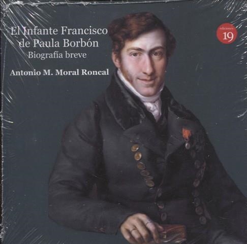 EL INFANTE FRANCISCO DE PAULA BORBÓN, LEYENDA Y REALIDAD. BIOGRAFÍA BREVE | 9788417280130 | MORAL RONCAL,ANTONIO MANUEL | Llibreria Geli - Llibreria Online de Girona - Comprar llibres en català i castellà