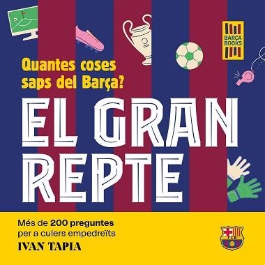 EL GRAN REPTE.QUANTES COSES SAPS DEL BARÇA? | 9788419430090 | TAPIA,IVAN | Llibreria Geli - Llibreria Online de Girona - Comprar llibres en català i castellà