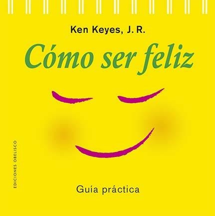 CÓMO SER FELIZ(NUEVA EDICIÓN 2023) | 9788411720069 | KEYES JR,KEN | Llibreria Geli - Llibreria Online de Girona - Comprar llibres en català i castellà