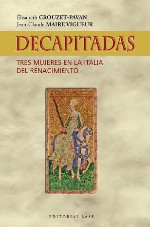 DECAPITADAS.TRES MUJERES EN LA ITALIA DEL RENACIMIENTO | 9788418715365 | CROUZET-PAVAN,ÉLISABETH/MAIRE VIGUEUR, JEAN-CLAUDE | Llibreria Geli - Llibreria Online de Girona - Comprar llibres en català i castellà