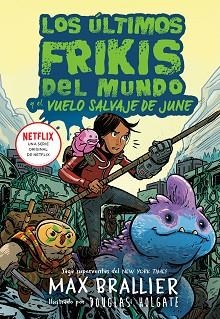 LOS ÚLTIMOS FRIKIS DEL MUNDO.EL VUELO SALVAJE DE JUNE | 9788419266590 | BRALLIER,MAX | Libreria Geli - Librería Online de Girona - Comprar libros en catalán y castellano