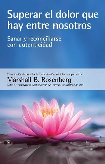 SUPERAR EL DOLOR QUE HAY ENTRE NOSOTROS | 9788412459487 | ROSENBERG,MARSHALL B. | Llibreria Geli - Llibreria Online de Girona - Comprar llibres en català i castellà