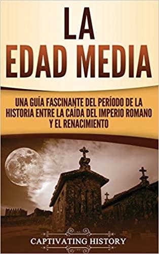 LA EDAD MEDIA.UNA GUÍA FASCINANTE DEL PERÍODO DE LA HISTORIA ENTRE LA CAÍDA DEL IMPERIO ROMANO Y EL RENACIMIENTO | 9781647485436 | Llibreria Geli - Llibreria Online de Girona - Comprar llibres en català i castellà