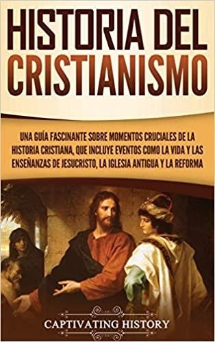 HISTORIA DEL CRISTIANISMO.UNA GUÍA FASCINANTE SOBRE MOMENTOS CRUCIALES DE LA HISTORIA CRISTIANA | 9781647485085 | Llibreria Geli - Llibreria Online de Girona - Comprar llibres en català i castellà